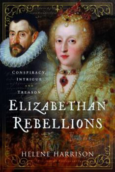 Hardcover Elizabethan Rebellions: Conspiracy, Intrigue and Treason Book