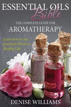 Paperback Essential Oils Bible: The Complete Guide for Aromatherapy Book