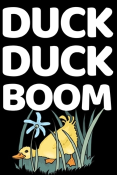 Duck Duck Boom: Funny Duck Lover Notebook/Journal (6” X 9”)