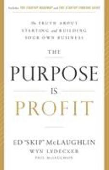 Paperback The Purpose Is Profit: The Truth about Starting and Building Your Own Business Book