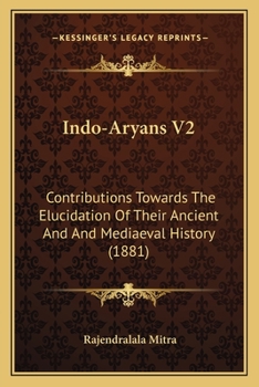 Paperback Indo-Aryans V2: Contributions Towards The Elucidation Of Their Ancient And And Mediaeval History (1881) Book