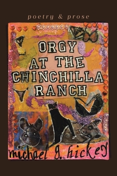 Orgy at the Chinchilla Ranch: poetry and prose