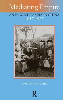 Paperback Mediating Empire: An English Family in China, 1817-1927 Book