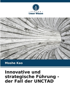 Innovative und strategische Führung - der Fall der UNCTAD (German Edition)