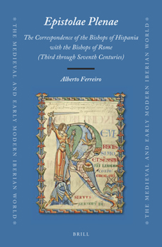 Hardcover Epistolae Plenae, the Correspondence of the Bishops of Hispania with the Bishops of Rome: Third Through Seventh Centuries Book