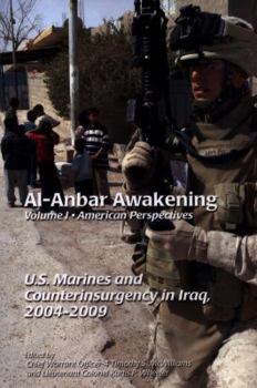 Paperback Al-Anbar Awakening Volume 1 American Perspectives: U.S. Marines and Counterinsurgency in Iraq, 2004-2009 Book