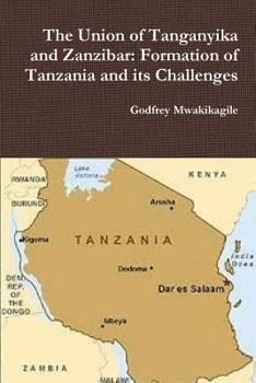 Paperback The Union of Tanganyika and Zanzibar: Formation of Tanzania and its Challenges Book