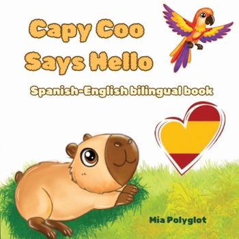 Paperback Capy Coo Says Hello. Spanish- English Bilingual Book: Learn First Spanish Words for Kids A Fun Bilingual Spanish-English Picture Book with Colors, Num Book