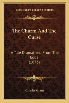 Paperback The Charm And The Curse: A Tale Dramatized From The Edda (1873) Book