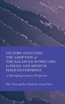 Hardcover Factors Affecting the Adoption of the Balanced Scorecard by Small and Medium Sized Enterprises: A Developing Country Perspective Book