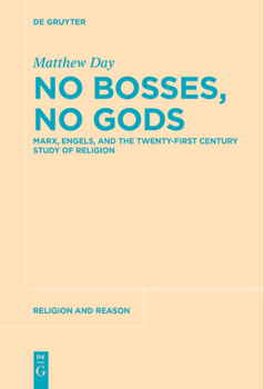 Paperback No Bosses, No Gods: Marx, Engels, and the Twenty-First Century Study of Religion Book