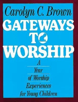 Paperback Gateways to Worship: A Year of Worship Experiences for Young Children Book