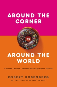 Hardcover Around the Corner to Around the World: A Dozen Lessons I Learned Running Dunkin Donuts Book