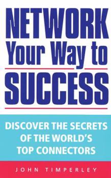 Paperback Network Your Way to Success: Discover the Secrets of the World's Top Connectors Book