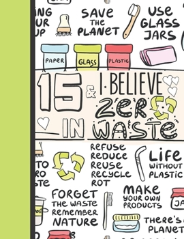 15 & I Believe In Zero Waste: Recycling Sketchbook Gift For Teen Girls Age 15 Years Old - Sketchpad Activity Book Reduce Reuse Recycle For Kids To Draw Art And Sketch In