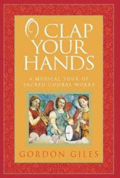 Hardcover O Clap Your Hands: A Musical Tour of Sacred Choral Works [With CD] Book