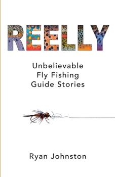 Paperback Reelly: Unbelievable Fly Fishing Guide Stories Book