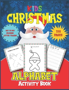 Paperback Kids Christmas Alphabet Activity Book: ABC Alphabet Dot to Dot, coloring, letter tracing Workbook Ages 3 to 5, Preschool to Kindergarten Back to Schoo Book