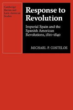 Paperback Response to Revolution: Imperial Spain and the Spanish American Revolutions, 1810-1840 Book