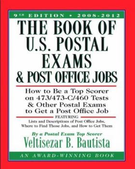 Paperback The Book of U.S. Postal Exams and Post Office Jobs: How to Be a Top Scorer on 473/473-C/460 Tests and Other Postal Exams to Get a Post Office Job Book
