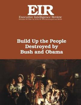 Paperback Build Up the People Destroyed by Bush and Obama: Executive Intelligence Review; Volume 43, Issue 53 Book