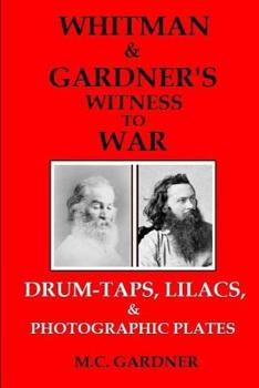 Paperback Whitman & Gardner's Witness to War: Drum-Taps, Lilacs, & Photographic Plates Book