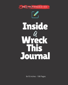 Paperback Inside A Wreck This Journal (Red) Expanded Ed. -- Best Art Journaling Books: Guided Journal Gratitude Project (8x10 inches - 108 Pages) Book