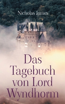 Paperback Das Tagebuch von Lord Wyndhorm: Ein Tagebuch aus einer anderen Zeit [German] Book