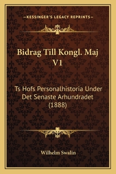 Paperback Bidrag Till Kongl. Maj V1: Ts Hofs Personalhistoria Under Det Senaste Arhundradet (1888) [Swedish] Book