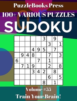 PuzzleBooks Press Sudoku 100+ Various Puzzles Volume 55: Train Your Brain!