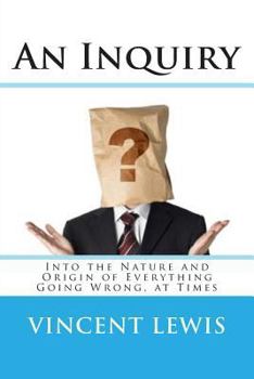 Paperback An Inquiry: Into the Nature and Origin of Everything Going Wrong, at Times Book