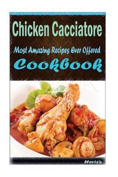 Paperback Chicken Cacciatore: Most Amazing Recipes Ever Offered Book