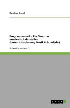 Paperback Programmmusik - Ein Gewitter musikalisch darstellen (Unterrichtsplanung Musik 6. Schuljahr) [German] Book