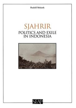 Sjahrir: Politics and Exile in Indonesia (Studies on Southeast Asia, No. 14) - Book #14 of the Studies on Southeast Asia