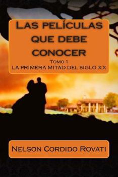 Paperback Las películas que debe conocer: Los inicios del cine hasta la primera mitad del siglo XX [Spanish] Book