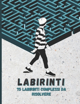 Paperback Labirinti, 75 labirinti complessi da risolvere: Libro dei labirinti per adulti e adolescenti, 75 puzzle impegnativi, dimensioni giganti, giochi divert [Italian] Book