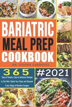 Paperback Bariatric Meal Prep Cookbook #2021: 365 Days of Simple, Easy & Delicious Recipes to Eat Well, Reset Your Body and Recover Every Stage of Bariatric Sur Book