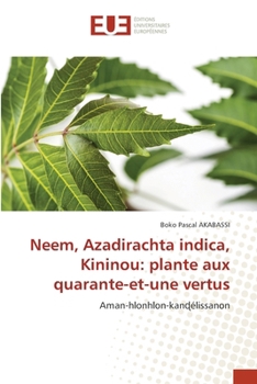 Neem, Azadirachta indica, Kininou: plante aux quarante-et-une vertus (French Edition)