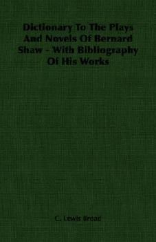 Dictionary to the plays and novels of Bernard Shaw,: With bibliography of his works and of the literature concerning him, with a record of the principal Shavian play productions,