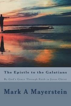 Paperback The Epistle to the Galatians: By God's Grace Through Faith in Jesus Christ Book