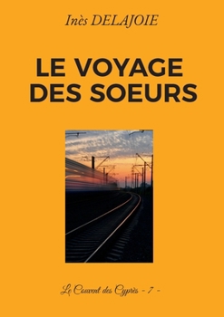 Paperback Le voyage des Soeurs: Le Couvent des Cyprès - 7 - [French] Book
