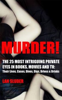 Paperback Murder!: The 25 Most Intriguing Private Eyes in Books, Movies and TV: Their Lives, Cases, Dives, Digs, Drives & Drinks Book