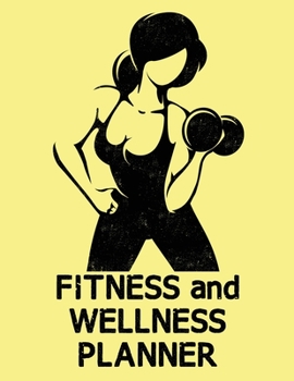 Fitness and Wellness Planner: Exercise and Food Notebook to Log Your Activities Progress and Thoughts  Woman Working Out  Yellow (FT 8.5" x 11" 128pages)