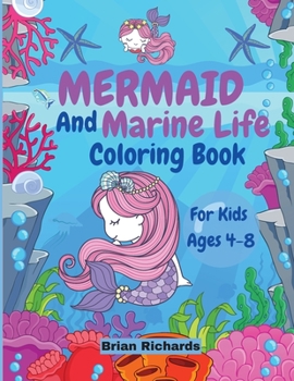 Mermaid And Marine Life Coloring Book For Kids: Amazing Coloring with Large, Cute, Unique and High-Quality Images for Boys, Girls, Preschool and Kindergarten Kids Ages 4-8