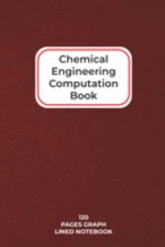 Chemical Engineering Computation Book: 6"x9" Graph Lined 120 Page Notebook