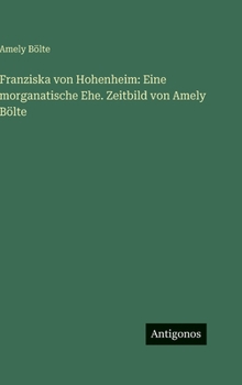 Hardcover Franziska von Hohenheim: Eine morganatische Ehe. Zeitbild von Amely Bölte [German] Book