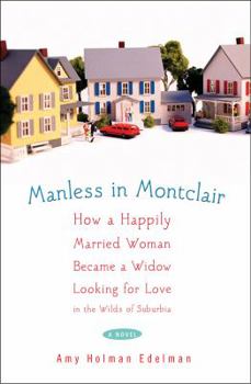 Hardcover Manless in Montclair: How a Happily Married Woman Became a Widow Looking for Love in the Wilds of Suburbia Book