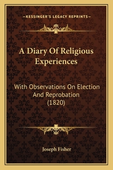 Paperback A Diary Of Religious Experiences: With Observations On Election And Reprobation (1820) Book