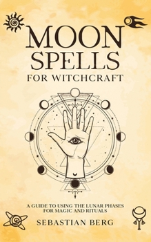 Paperback Moon Spells for Witchcraft: A Guide to Using the Lunar Phases for Magic and Rituals Book