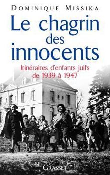 Hardcover Le Chagrin Des Innocents: Itineraires D'Enfants Juifs de 1939 a 1947 Book